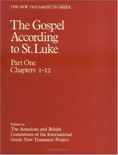 The New Testament in Greek: The Gospel According to St. Luke: Volume 3, Part One: Chapters 1-12