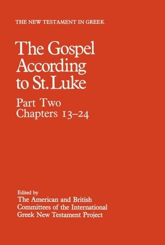 The New Testament in Greek: The Gospel According to St. Luke, Volume 3, Part Two: Chapters 13-24