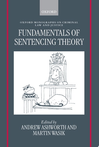 Fundamentals of Sentencing Theory: Essays in Honour of Andrew von Hirsch