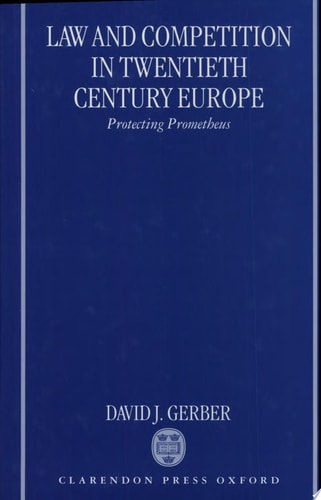 Law and Competition in Twentieth Century Europe: Protecting Prometheus