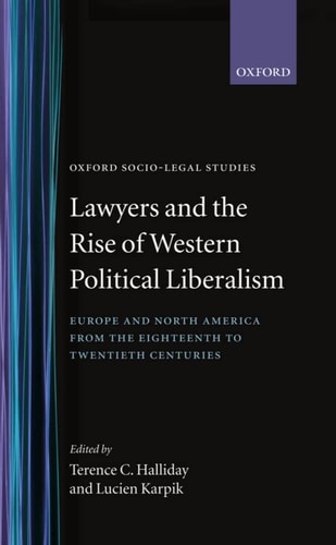 Lawyers and the Rise of Western Political Liberalism: Europe and North America from the Eighteenth to Twentieth Centuries