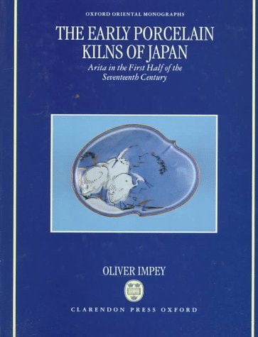 The Early Porcelain Kilns of Japan: Arita in the First Half of the Seventeenth Century