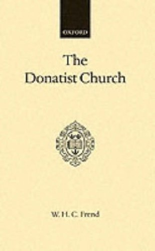 The Donatist Church: A Movement of Protest in Roman North Africa