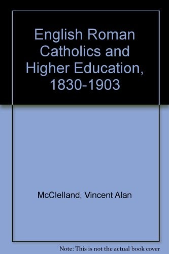 English Roman Catholics and Higher Education, 1830-1903