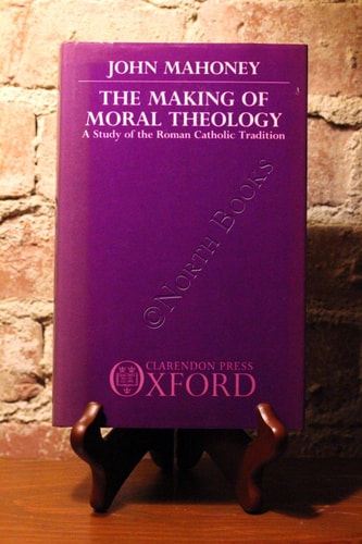 The Making of Moral Theology: A Study of the Roman Catholic Tradition