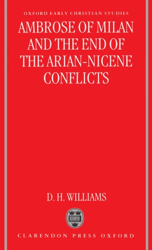 Ambrose of Milan and the End of the Arian-Nicene Conflicts