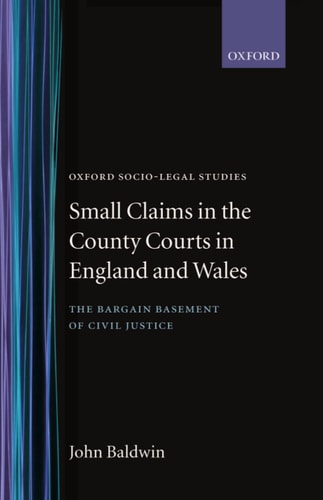 Small Claims in the County Courts in England and Wales: The Bargain Basement of Civil Justice?