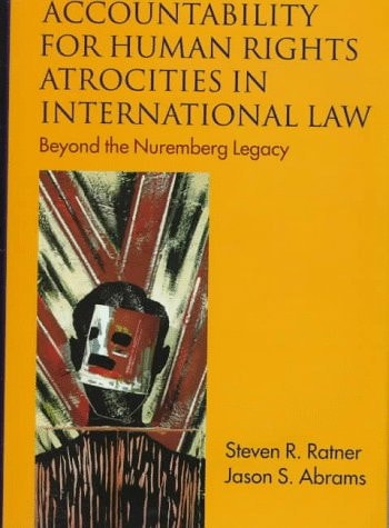 Accountability for Human Rights Atrocities in International Law: Beyond the Nuremberg Legacy