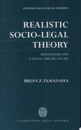 Realistic Socio-Legal Theory: Pragmatism and a Social Theory of Law