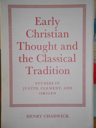 Early Christian Thought and the Classical Tradition: Studies in Justin, Clement, and Origen