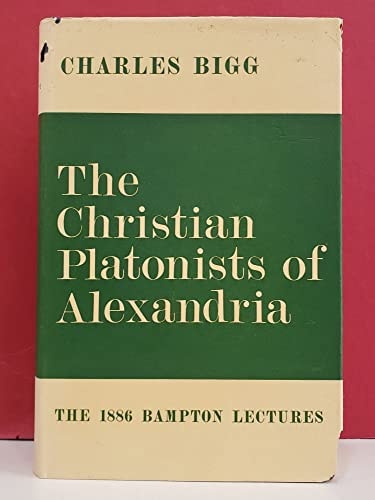 The Christian Platonists of Alexandria: The 1886 Bampton Lectures