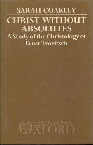 Christ without Absolutes: A Study of the Christology of Ernst Troeltsch