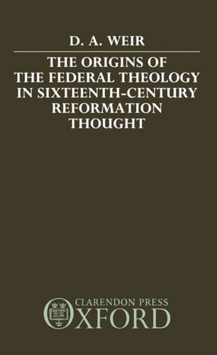 The Origins of the Federal Theology in Sixteenth-Century Reformation Thought