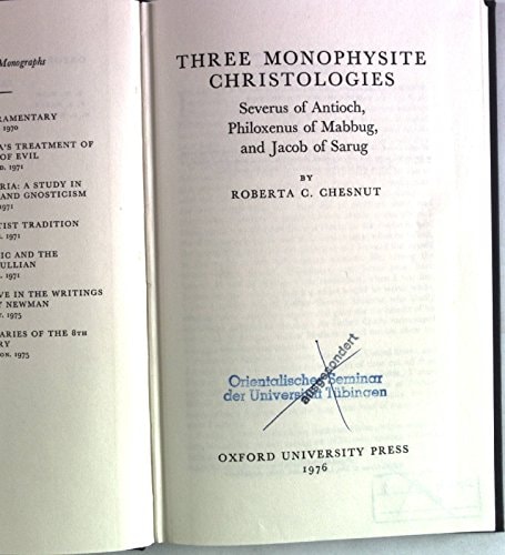 Three Monophysite Christologies: Severus of Antioch, Philoxenus of Mabbug, and Jacob of Sarug