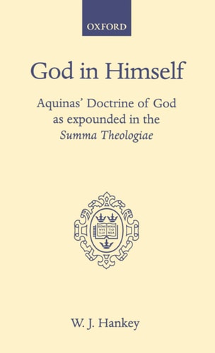 God in Himself: Aquinas' Doctrine of God as Expounded in the Summa Theologiae