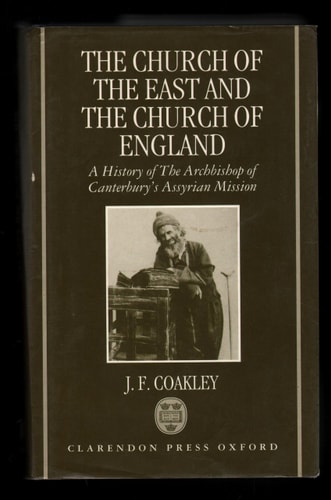The Church of the East and the Church of England: A History of the Archbishop of Canterbury's Assyrian Mission