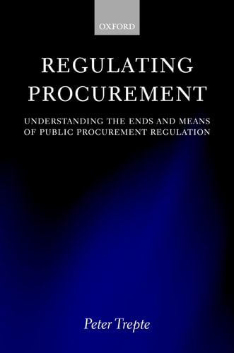 Regulating Procurement: Understanding the Ends and Means of Public Procurement Regulation