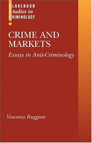 Crime and Markets: Essays in Anti-Criminology