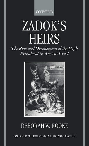 Zadok's Heirs: The Role and Development of the High Priesthood in Ancient Israel