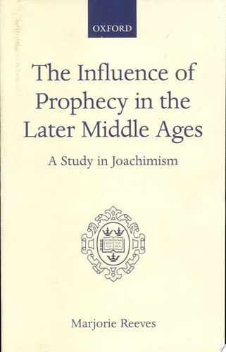 The Influence of Prophecy in the Later Middle Ages: A Study in Joachimism