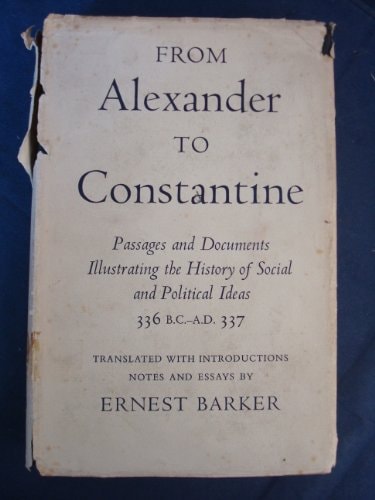 From Alexander to Constantine: Passages and Documents Illustrating the History of Social and Political Ideas, 336 B.C.-A.D. 337