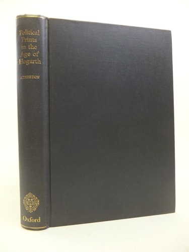 Political Prints in the Age of Hogarth: A Study of the Ideographic Representation of Politics