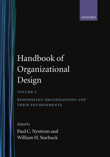 Handbook of Organizational Design: Remodelling Organizations and their Environments