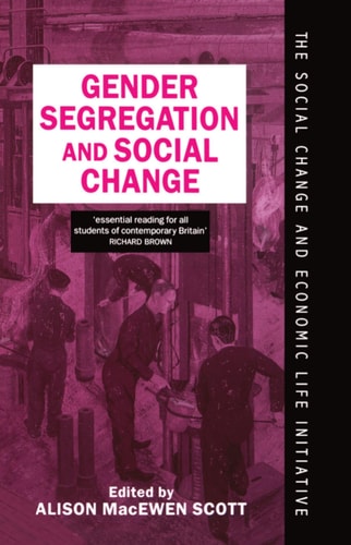 Gender Segregation and Social Change: Men and Women in Changing Labour Markets