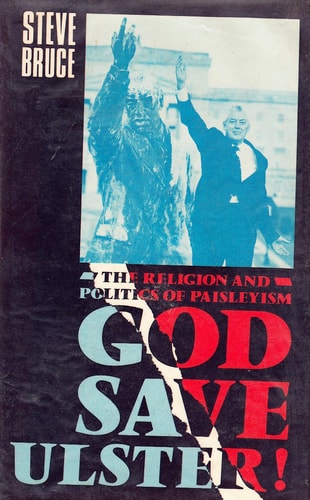 God Save Ulster!: The Religion and Politics of Paisleyism
