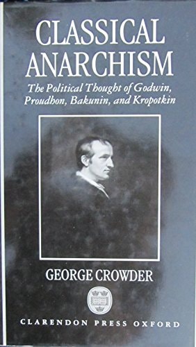 Classical Anarchism: The Political Thought of Godwin, Proudhon, Bakunin, and Kropotkin