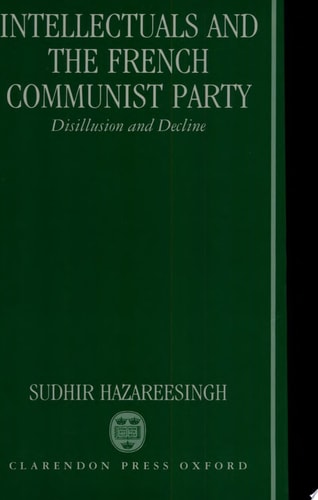 Intellectuals and the French Communist Party: Disillusion and Decline