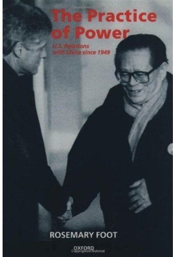 The Practice of Power: US Relations with China since 1949