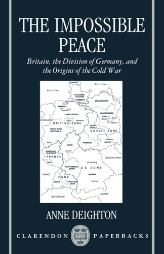 The Impossible Peace: Britain, the Division of Germany, and the Origins of the Cold War