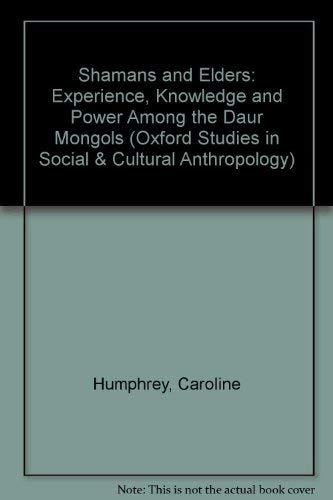 Shamans and Elders: Experience, Knowledge, and Power among the Daur Mongols