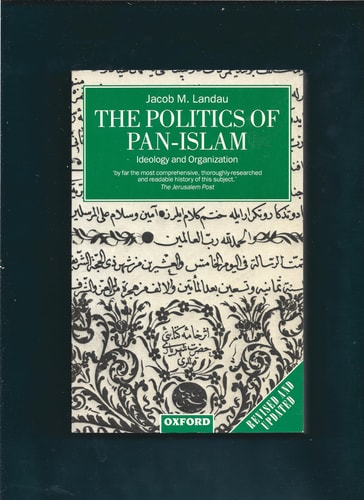 The Politics of Pan-Islam: Ideology and Organization