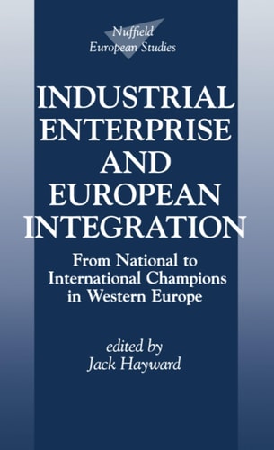 Industrial Enterprise and European Integration: From National to International Champions in Western Europe