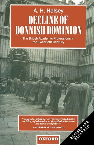 Decline of Donnish Dominion: The British Academic Professions in the Twentieth Century