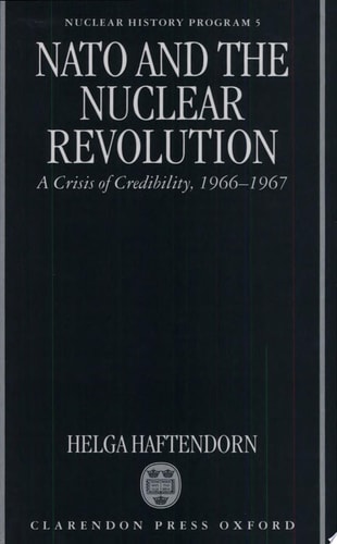 NATO and the Nuclear Revolution: A Crisis of Credibility, 1966-1967