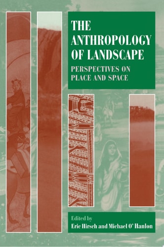 The Anthropology of Landscape: Perspectives on Place and Space