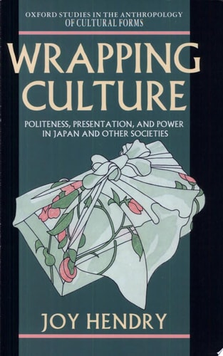 Wrapping Culture: Politeness, Presentation, and Power in Japan and Other Societies