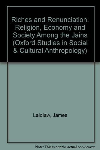 Riches and Renunciation: Religion, Economy, and Society Among the Jains