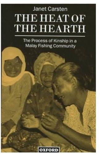 The Heat of the Hearth: The Process of Kinship in a Malay Fishing Community