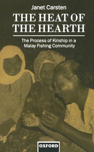 The Heat of the Hearth: Process of Kinship in a Malay Fishing Community