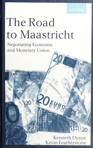 The Road to Maastricht: Negotiating Economic and Monetary Union