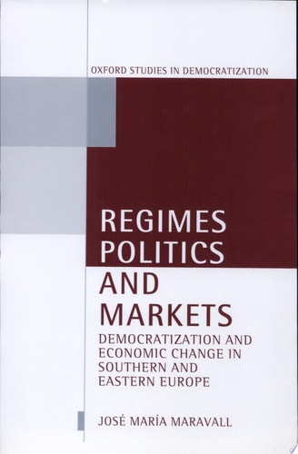 Regimes, Politics, and Markets: Democratization and Economic Change in Southern and Eastern Europe