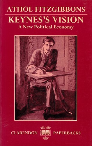 Keynes's Vision: A New Political Economy