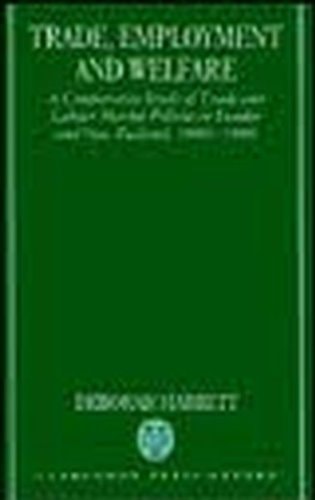 Trade, Employment, and Welfare: A Comparative Study of Trade and Labour Market Policies in Sweden and New Zealand, 1880-1980