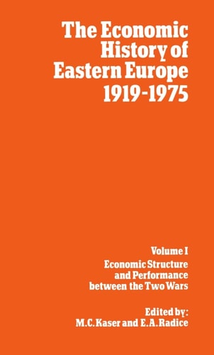 The Economic History of Eastern Europe 1919-1975: Volume I: Economic Structure and Performance between the Two Wars