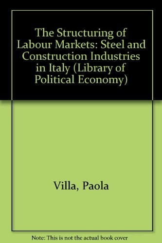 The Structuring of Labour Markets: A Comparative Analysis of the Steel and Construction Industries in Italy