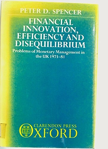 Financial Innovation, Efficiency, and Disequilibrium: Problems of Monetary Management in the UK, 1971-81